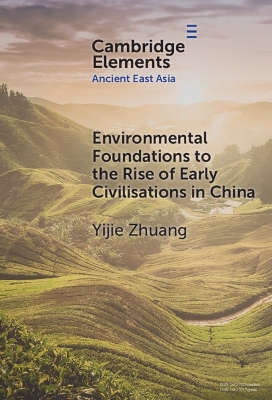Environmental Foundations to the Rise of Early Civilisations in China by Yijie Zhuang