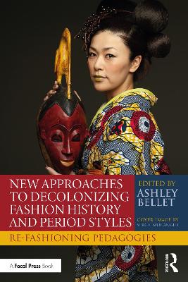 New Approaches to Decolonizing Fashion History and Period Styles: Re-Fashioning Pedagogies book