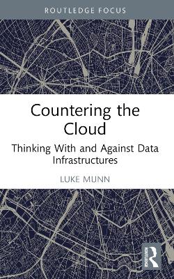 Countering the Cloud: Thinking With and Against Data Infrastructures by Luke Munn