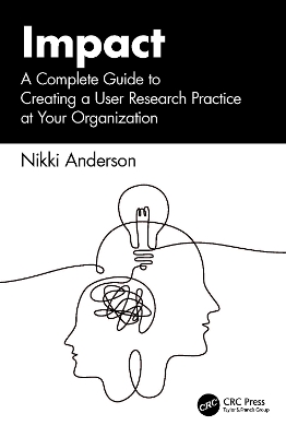 Impact: A Complete Guide to Creating a User Research Practice at Your Organization book