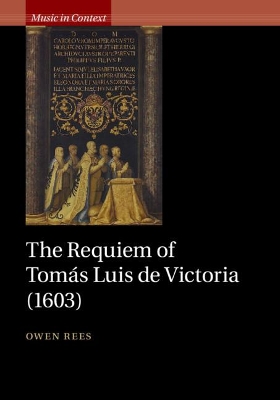 The Requiem of Tomás Luis de Victoria (1603) by Owen Rees