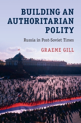 Building an Authoritarian Polity by Graeme Gill