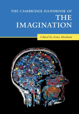 The Cambridge Handbook of the Imagination by Anna Abraham