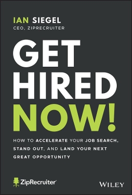 Get Hired Now!: How to Accelerate Your Job Search, Stand Out, and Land Your Next Great Opportunity book