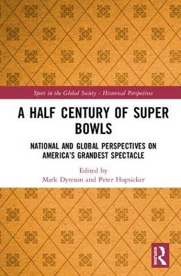 A Half Century of Super Bowls: National and Global Perspectives on America’s Grandest Spectacle book