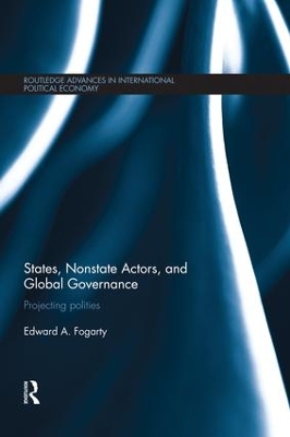 States, Nonstate Actors, and Global Governance by Ed Fogarty