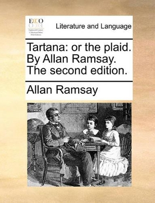 Tartana: or the plaid. By Allan Ramsay. The second edition. book