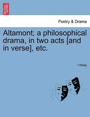 Altamont; A Philosophical Drama, in Two Acts [and in Verse], Etc. book