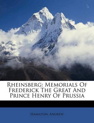 Rheinsberg: Memorials of Frederick the Great and Prince Henry of Prussia book