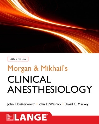 Morgan and Mikhail's Clinical Anesthesiology, 6th Edition by John Butterworth