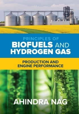 Principles of Biofuels and Hydrogen Gas: Production and Engine Performance book