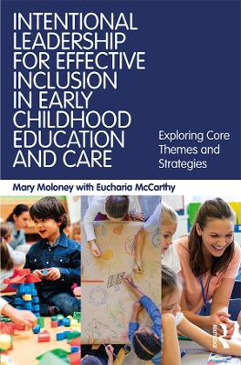 Intentional Leadership for Effective Inclusion in Early Childhood Education and Care: Exploring Core Themes and Strategies by Mary Moloney