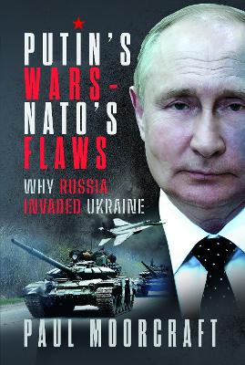 Putin's Wars and NATO's Flaws: Why Russia Invaded Ukraine book