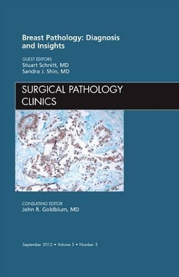 Breast Pathology: Diagnosis and Insights, An Issue of Surgical Pathology Clinics book