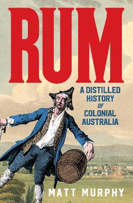 Rum: A Distilled History of Colonial Australia book