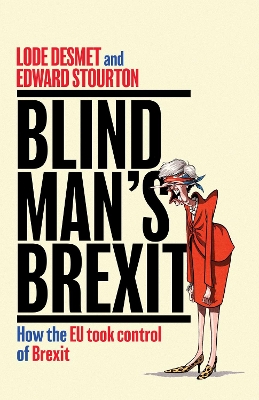 Blind Man's Brexit: How the EU Took Control of Brexit by Edward Stourton