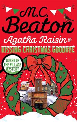 Agatha Raisin and Kissing Christmas Goodbye by M.C. Beaton