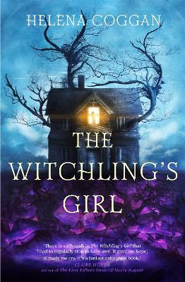 The Witchling's Girl: An atmospheric, beautifully written YA novel about magic, self-sacrifice and one girl's search for who she really is by Helena Coggan