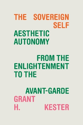 The Sovereign Self: Aesthetic Autonomy from the Enlightenment to the Avant-Garde book