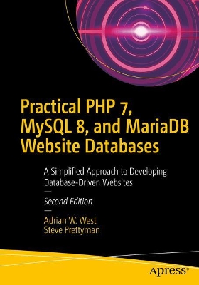 Practical PHP 7, MySQL 8, and MariaDB Website Databases: A Simplified Approach to Developing Database-Driven Websites book