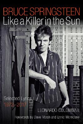 Bruce Springsteen: Like a Killer in the Sun: Selected Lyrics 1972-2017 book