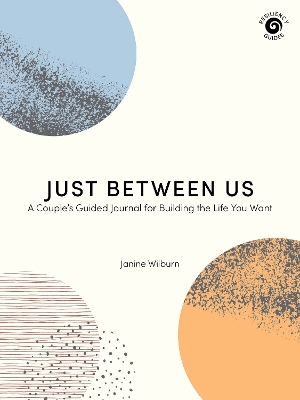 Just Between Us: A Couple's Guided Journal for Building the Life You Want book