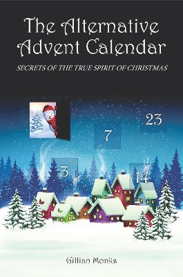 The Alternative Advent Calendar: Secrets of the True Spirit of Christmas book