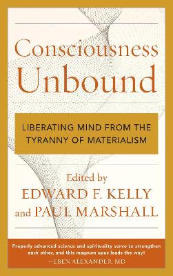 Consciousness Unbound: Liberating Mind from the Tyranny of Materialism book