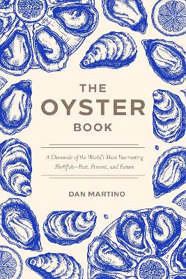 The Oyster Book: A Chronicle of the World's Most Fascinating Shellfish Past, Present, and Future book