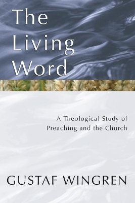 The Living Word: A Theological Study of Preaching and the Church book