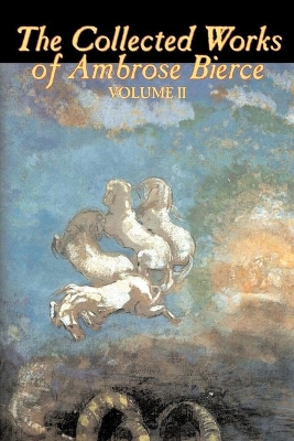 Collected Works of Ambrose Bierce, Vol. II book