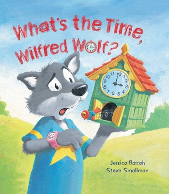 Storytime: What's the Time, Wilfred Wolf? by Jessica Barrah