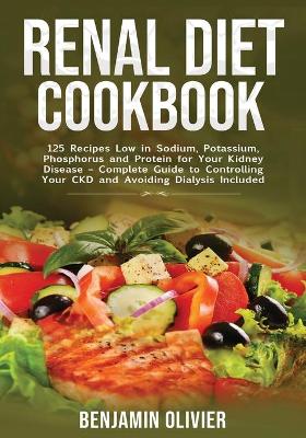 Renal Diet Cookbook: 25 Recipes Low in Sodium, Potassium, Phosphorus and Protein for your Kidney Disease - Complete Guide to Controlling Your CKD and Avoiding Dialysis Included book