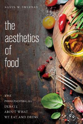 The Aesthetics of Food by Kevin W. Sweeney