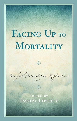 Facing Up to Mortality: Interfaith/Interreligious Explorations book