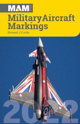 Military Aircraft Markings 2022 by Howard. J Curtis