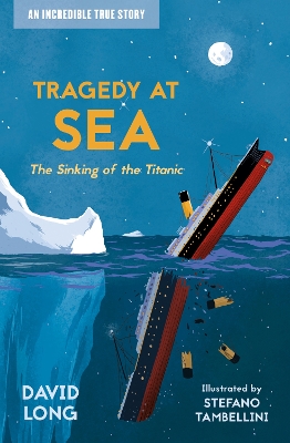 Incredible True Stories (2) – Tragedy at Sea: The Sinking of the Titanic by David Long