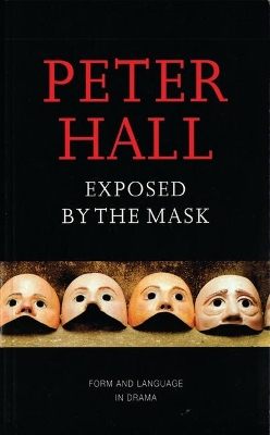 Exposed by the Mask Form and Language in Drama by Peter Hall