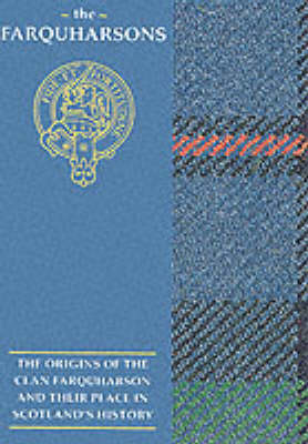 The Farquharsons: The Origins of the Clan Farquharson and Their Place in History book