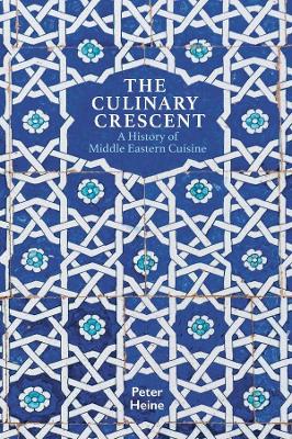 The Culinary Crescent: A History of Middle Eastern Cuisine book