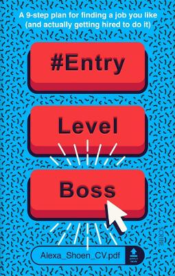 #ENTRYLEVELBOSS: A 9-step guide for finding a job you like (and actually getting hired to do it) book