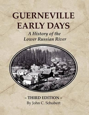 Guerneville Early Days by John C. Schubert