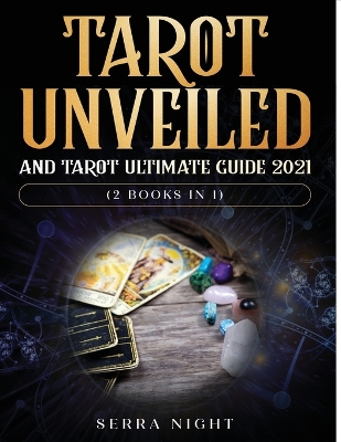 Tarot Unveiled AND Tarot Ultimate Guide 2021: (2 Books IN 1) book