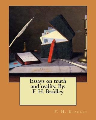 Essays on Truth and Reality. by by F H Bradley