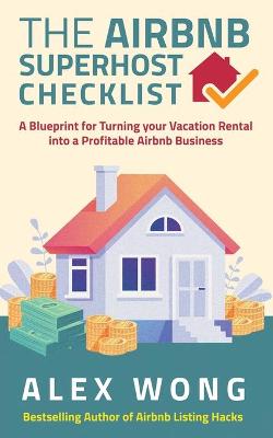 The Airbnb's Super Host's Checklist: A Blueprint for Turning your Vacation Rental into a Profitable Airbnb Business book