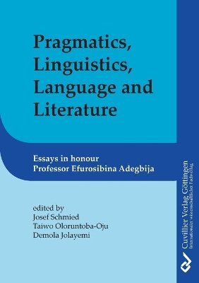 Pragmatics, Linguistics, Language and Literature: Essays in Honour of Efurosibina Adegbija book