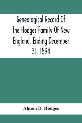Genealogical Record Of The Hodges Family Of New England, Ending December 31, 1894 book