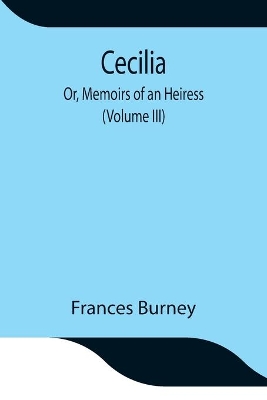 Cecilia; Or, Memoirs of an Heiress (Volume III) book