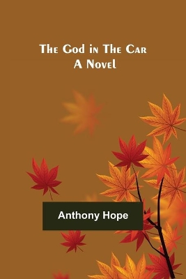 The God in the Car by Anthony Hope