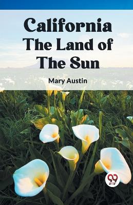 California the Land of the Sun by Mary Austin